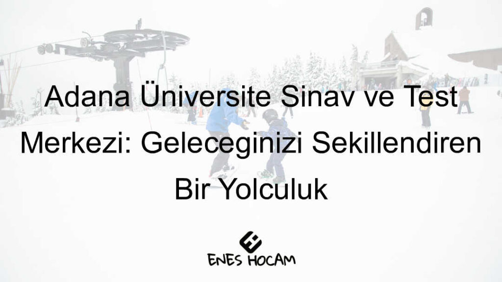 Adana Üniversite Sınav ve Test Merkezi