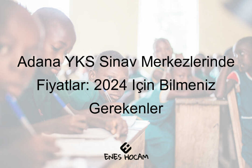 Adana YKS sınav merkezi fiyatları